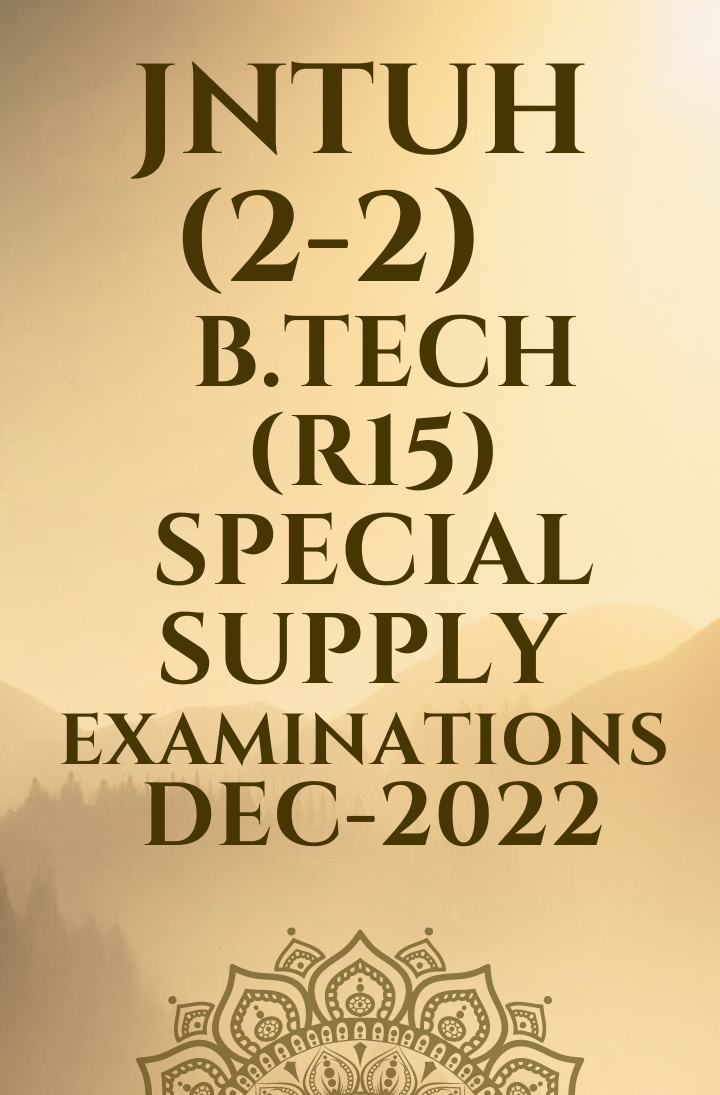 JNTUH (2-2)  B.TECH (R15) SPECIAL SUPPLY EXAMINATIONS DEC-2022